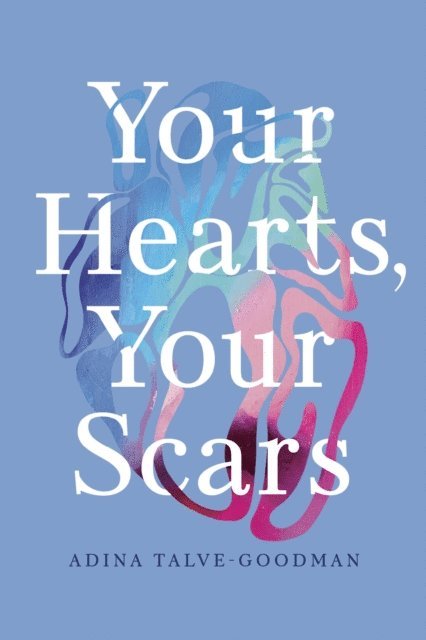 Adina Talve-Goodman, Hannah Tinti, Sarika Talve-Goodman - Your Hearts, Your Scars, E-bok