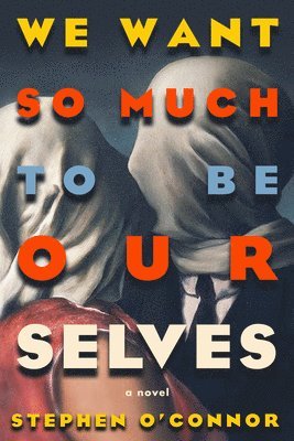 Stephen O'Connor - We Want So Much to Be Ourselves, Häftad