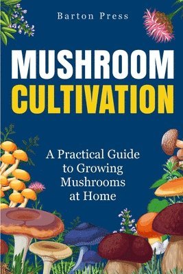 Barton Press - Mushroom Cultivation, Häftad. Tillgänglighet: Lägg i varukorg