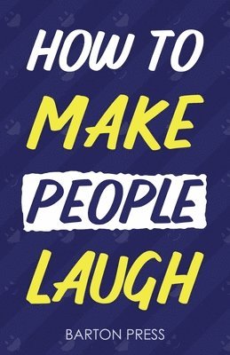 Barton Press - How to Make People Laugh, Häftad. Tillgänglighet: Lägg i varukorg