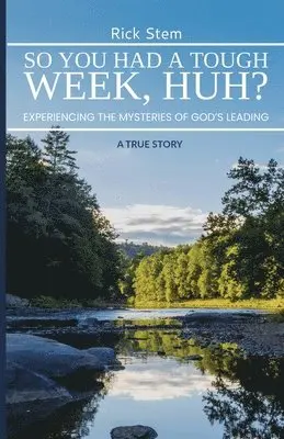 Rick Stem - So, You Had a Tough Week, Huh? Experiencing the Mysteries of God's Leading, Häftad. Tillgänglighet: Lägg i varukorg