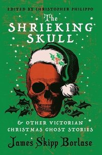 The Shrieking Skull and Other Victorian Christmas Ghost Stories