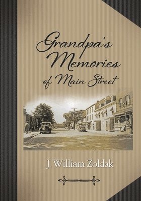 J. William Zoldak - Grandpa's Memories of Main Street, Häftad. Tillgänglighet: Lägg i varukorg