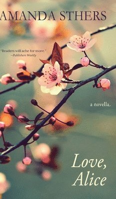 Amanda Sthers - Love, Alice: a novella, Inbunden