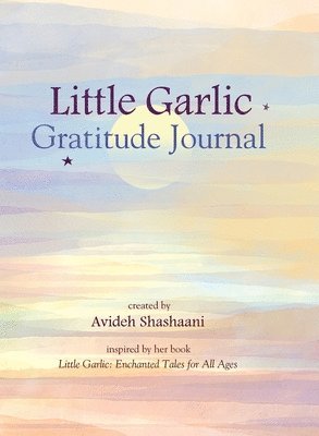 Avideh Shashaani - Little Garlic Gratitude Journal, Inbunden. Tillgänglighet: Lägg i varukorg