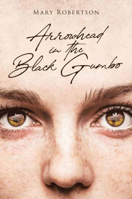 Mary Robertson - Arrowhead in the Black Gumbo, E-bok