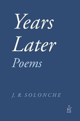 J. R. Solonche - Years Later: Poems, Häftad