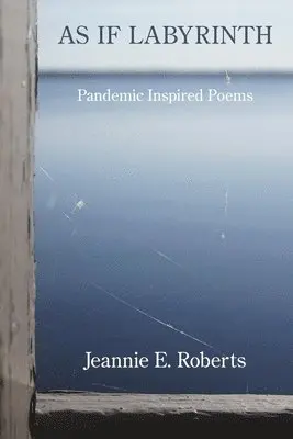 Jeannie E. Roberts - As If Labyrinth: Pandemic Inspired Poems, Häftad. Tillgänglighet: Lägg i varukorg