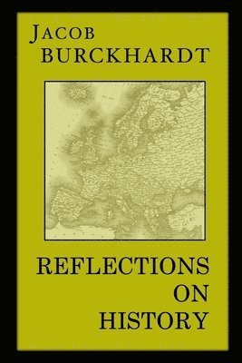 Jacob Burckhardt - Reflections on History, Häftad