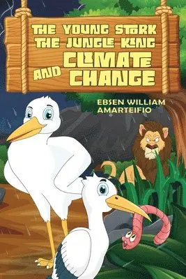 Ebsen William Amarteifio - Young Stork, the Jungle King and the Climate Change, Häftad. Tillgänglighet: Lägg i varukorg