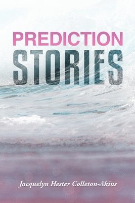 Jacquelyn Hester Colleton-Akins - Prediction Stories, Häftad