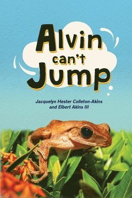 Jacquelyn Hester Colleton-Akins, Elbert Akins III - Alvin Can't Jump, Häftad