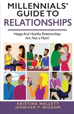 Jennifer Wisdom, Kristina Hallett - Millennials' Guide to Relationships: Happy and Healthy Relationships Are Not a Myth!, Häftad
