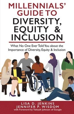Jennifer P. Wisdom, Lisa D. Jenkins - Millennials' Guide to Diversity, Equity & Inclusion: What No One Ever Told You About The Importance of Diversity, Equity, and Inclusion, Häftad