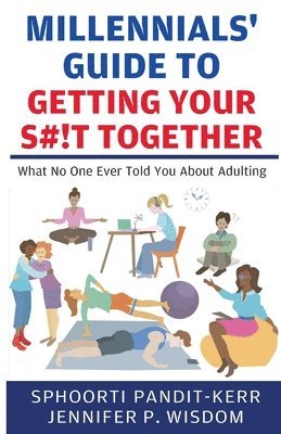 Sphoorti Pandit-Kerr, Jennifer P Wisdom - Millennials' Guide to Getting Your S#!t Together, Häftad