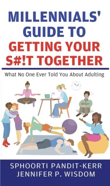 Jennifer P. Wisdom, Sphoorti Pandit-Kerr - Millennials' Guide to Getting Your S#!t Together, E-bok