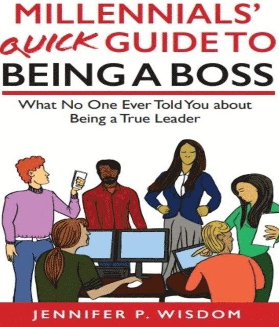 Jennifer Wisdom - Millennials' Quick Guide to Being a Boss, E-bok