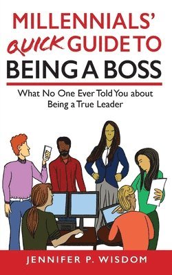 Jennifer Wisdom - Millennials' Quick Guide to Being a Boss, Häftad