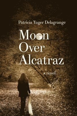 Patricia Yager Delagrange - Moon Over Alcatraz, Häftad