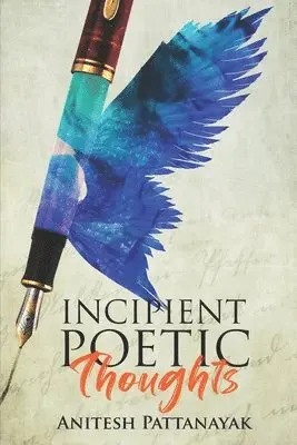 Anitesh Pattanayak - Incipient Poetic Thoughts, Häftad. Tillgänglighet: Lägg i varukorg