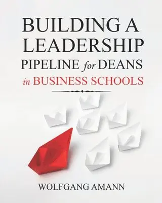Wolfgang Amann - Building a Leadership Pipeline for Deans in Business Schools, Häftad. Tillgänglighet: Lägg i varukorg