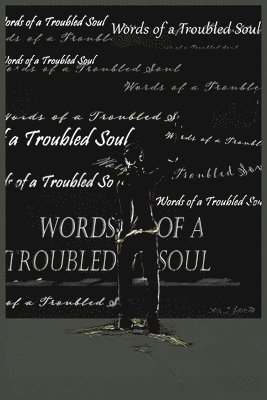 Words of a Troubled Soul