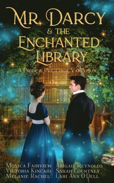 Lari Ann O'Dell, Melanie Rachel, Sarah Courtney, Victoria Kincaid, Abigail Reynolds, Monica Fairview - Mr. Darcy and the Enchanted Library: A Pride and Prejudice Variation, E-bok