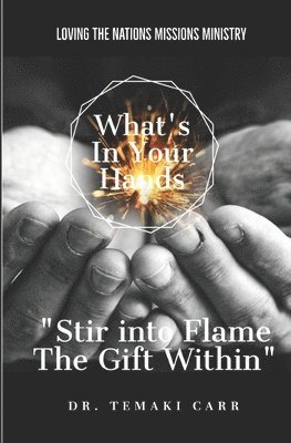 Temaki Carr - What's in Your Hands: Stir into Flame the Gift Within, Häftad