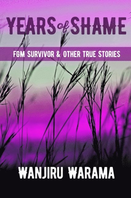 Wanjiru Warama - Years of Shame Fgm Survivor & Other True Stories, E-bok. Tillgänglighet: Lägg i varukorg