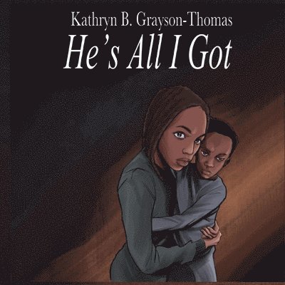 Kathryn B Grayson-Thomas, Anelda L Attaway - He's All I Got, Häftad