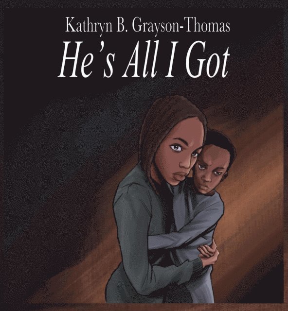 Kathryn B Grayson-Thomas, Anelda L Attaway - He's All I Got, E-bok