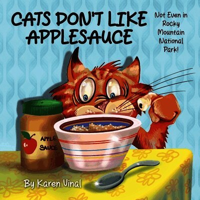 Karen Vinal - Cats Don't Like Applesauce, Not Even in Rocky Mountain National Park, Häftad
