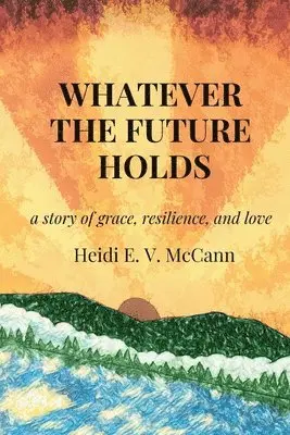 Heidi E. V. McCann - Whatever The Future Holds, Häftad. Tillgänglighet: Lägg i varukorg