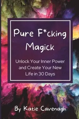 Katie Cavenagh - Pure F*cking Magick, Häftad. Tillgänglighet: Lägg i varukorg