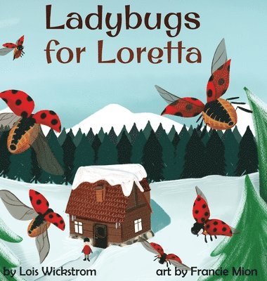 Lois Wickstrom - Ladybugs for Loretta, Inbunden