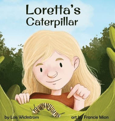 Lois Wickstrom - Loretta's Caterpillar, Inbunden