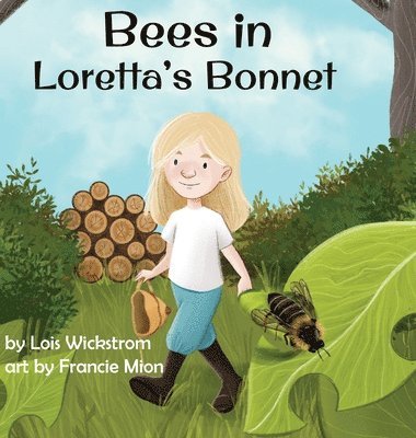 Lois Wickstrom - Bees in Loretta's Bonnet, Inbunden