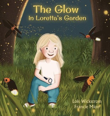 Lois Wickstrom - Glow in Loretta's Garden, Inbunden