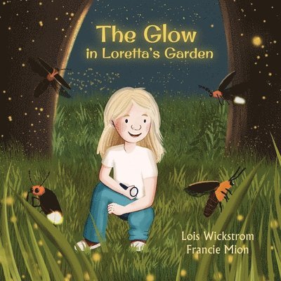Lois Wickstrom - Glow in Loretta's Garden, Häftad