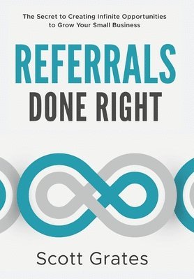 Scott Grates - Referrals Done Right, Inbunden. Tillgänglighet: Lägg i varukorg