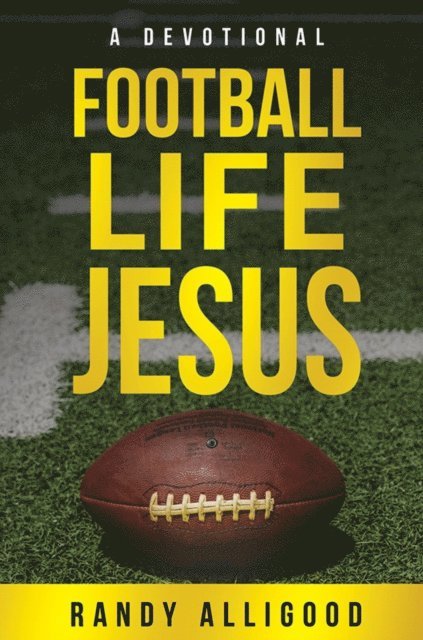 Randy Alligood - Football, Life, Jesus, E-bok
