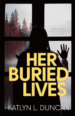 Katlyn L Duncan - Her Buried Lives, Häftad