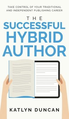 Katlyn Duncan - Successful Hybrid Author, Inbunden