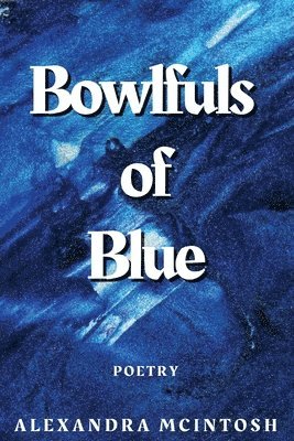 Alexandra McIntosh - Bowlfuls of Blue, Häftad