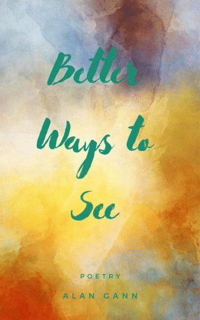 Alan Gann - Better Ways to See, E-bok