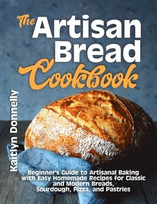 Kaitlyn Donnelly - Artisan Bread Cookbook, Häftad