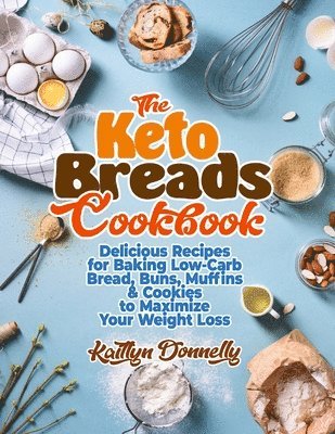 Kaitlyn Donnelly - Keto Breads Cookbook, Häftad