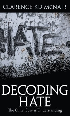 Clarence McNair - Decoding Hate, Inbunden. Tillgänglighet: Lägg i varukorg