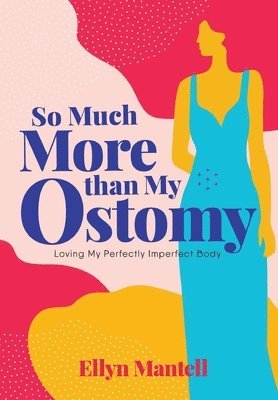 Ellyn Mantell - So Much More than My Ostomy, Inbunden