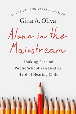 Gina A Oliva - Alone in the Mainstream – Looking Back on Public School as a Deaf or Hard of Hearing Child, Häftad